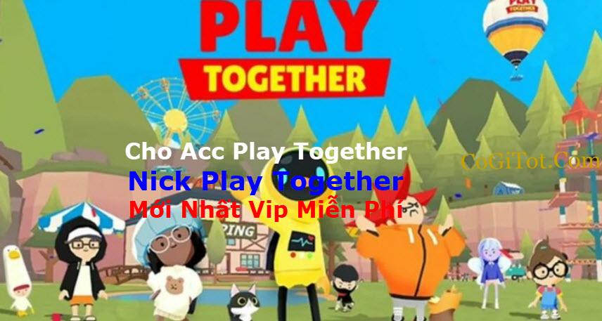 Cho Acc Play Together 2022 ✔️ Nick Play Together Vip Miễn Phí Mới Nhất Hôm Nay