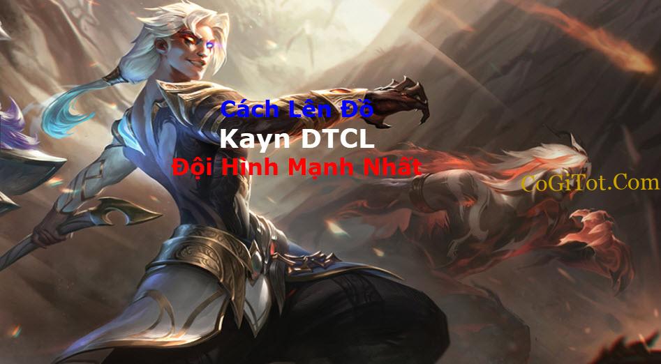 Kayn DTCL Mùa 7: Cách Lên Đồ Kayn DTCL + Đội Hình Mạnh Nhất