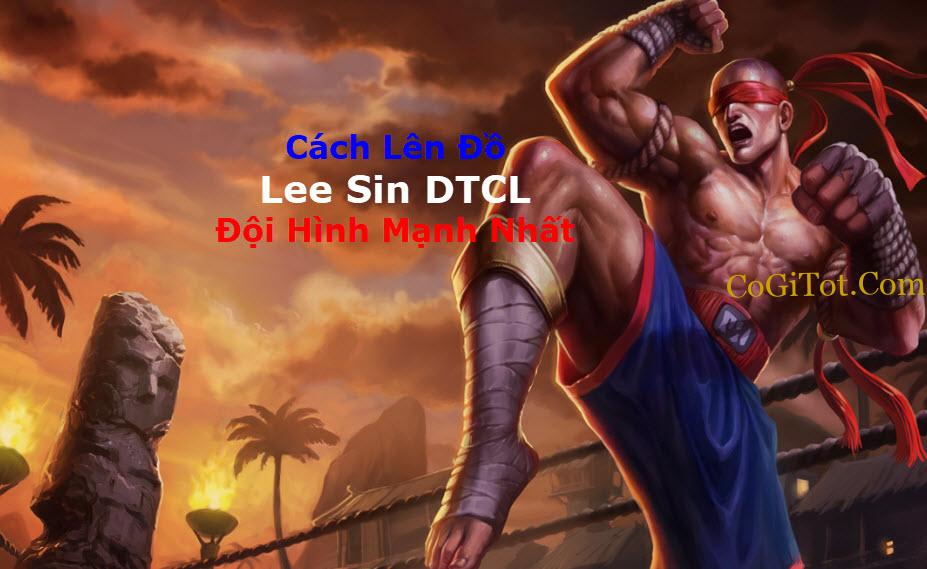 Lee Sin DTCL Mùa 7: Cách Lên Đồ LeeSin DTCL + Đội Hình Mạnh Nhất
