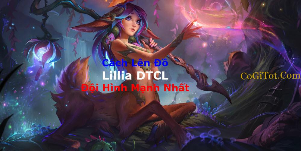 Lillia DTCL Mùa 7: Cách Lên Đồ Lillia DTCL + Đội Hình Mạnh Nhất