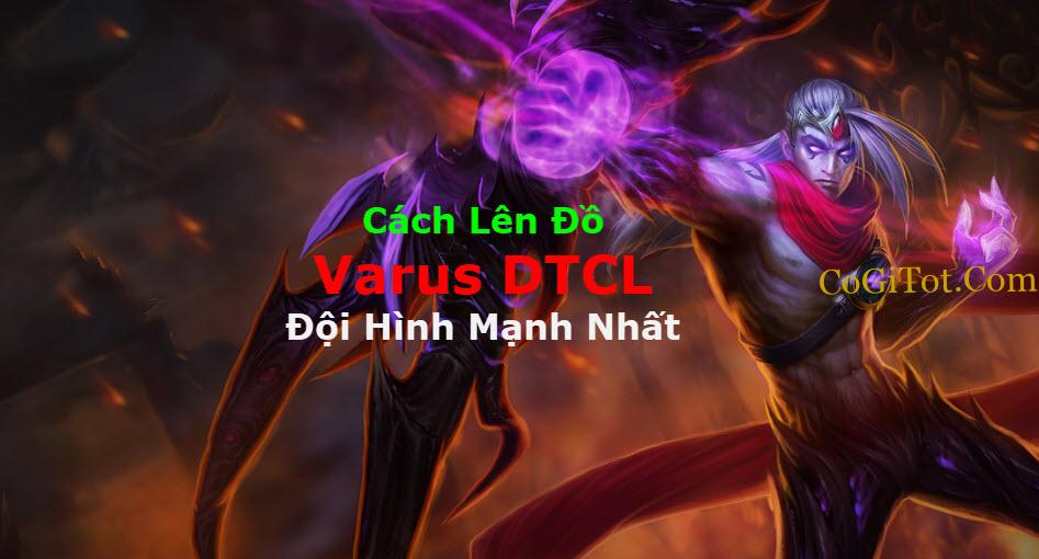Varus DTCL Mùa 7: Cách Lên Đồ Varus DTCL + Đội Hình Mạnh Nhất