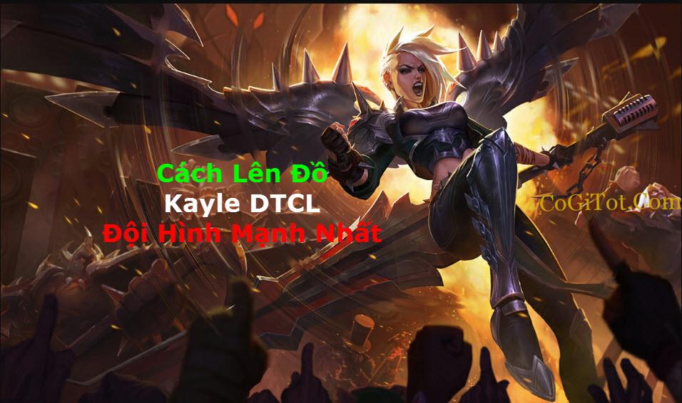 Lên Đồ Kayle DTCL Mùa 8 Mạnh Nhất Cùng Đội Hình Chuẩn TOP 1
